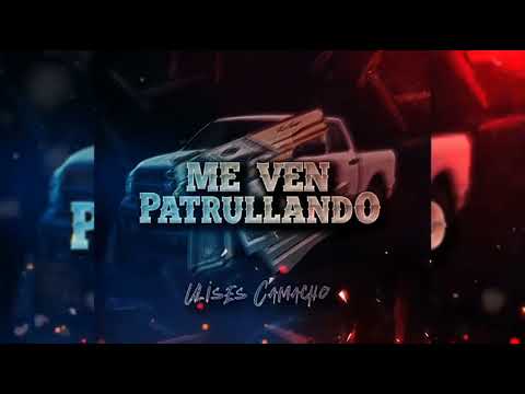 Me Ven Patrullando × Ulises Camacho (Corridos TJ) [PRESENTED BY EL GORDO MUSIC]