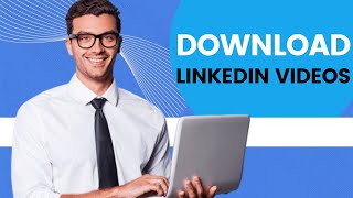 How to Download LinkedIn Videos 2023