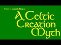Celtic Creation Myth De-bunk