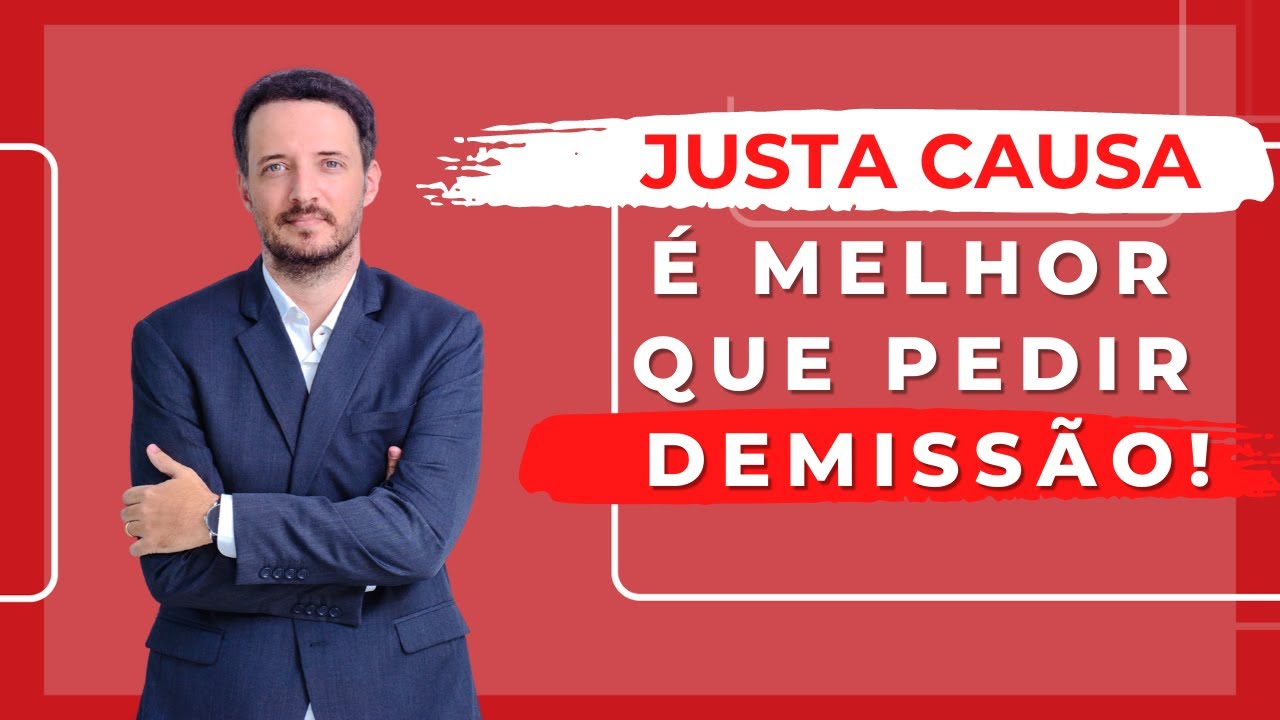 SIM !!! Justa Causa pode ser melhor que Pedir Demissão