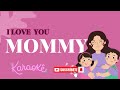 I LOVE MY MOMMY Karaoke Minus One Instrumental