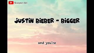 Justin Bieber - Bigger (Lyrics)