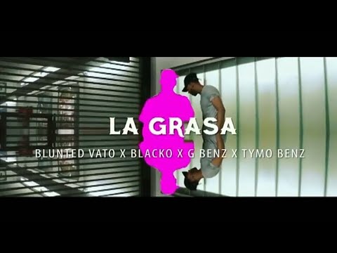 BLUNTED VATO X BLACKO X G BENZ X TYMO BENZ - LA GRASA (VIDEOCLIP OFICIAL)