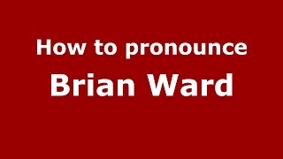 How to pronounce Brian Ward