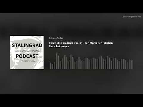 Folge 98: Friedrich Paulus - der Mann der falschen Entscheidungen