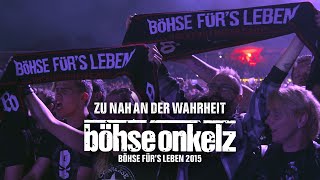 Böhse Onkelz - Zu nah an der Wahrheit (Böhse für&#39;s Leben 2015)