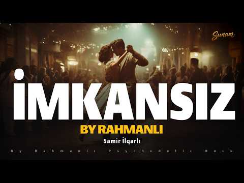Samir İlqarlı "İmkansız" - By Rahmanlı Psychedelic Rock