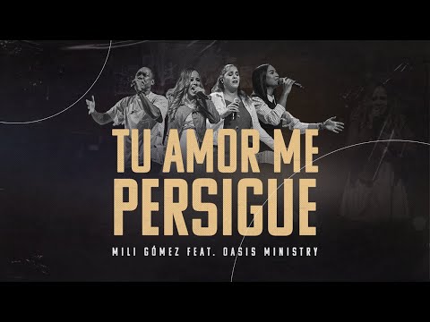 TU AMOR ME PERSIGUE - Mili Gomez ft Oasis Ministry (Video Oficial)