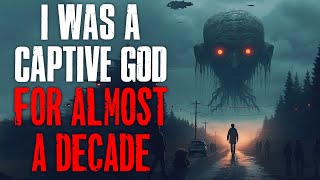 I Was A Captive God For Almost A Decade Creepypasta