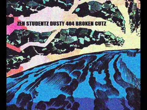 ZEN STUDENTZ DUSTY 404 BROKEN CUTZ!?