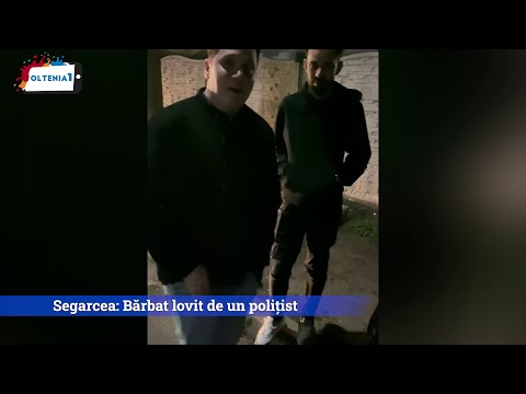 Segarcea: Bărbat lovit de un polițist