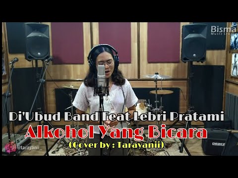 Alkohol Yang Bicara - Di'ubud Band Feat Lebri Pratami ( Cover by : Tarayanii)