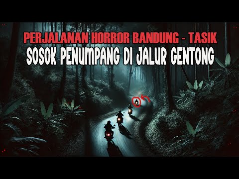 PERJALANAN HORROR BANDUNG - TASIK || SOSOK PENUMPANG DI JALUR GENTONG - CERITA HORROR CERITA MISTERI