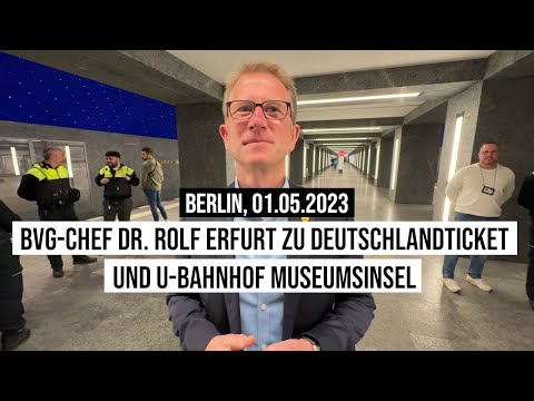 01.05.2023 #Berlin #BVG-Chef Dr. Rolf Erfurt zu DeutschlandTicket #DTicket & U-Bahnhof #Museumsinsel