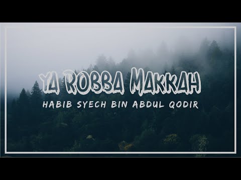 Ya Robba Makkah - Habib Syech Bin Abdul Qodir Assegaf || Lirik Arab, Latin, & Terjemah) HD Audio