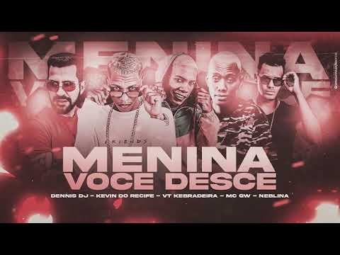 VT KEBRADEIRA - KEVIN DO RECIFE - DENNIS DJ - NEBLINA - MC GW - MENINA VOCE DESCE