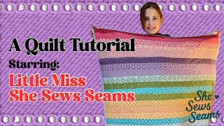 Little Miss She Sews Seams - Quilt Tutorial!