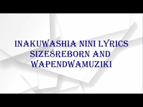 Size 8 Reborn - Inakuwashia Nini Ft. Wapendwa Muziki (Official Music Video) Lyrics
