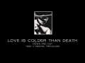 LOVE IS COLDER THAN DEATH - Down and out ["Mental Traveller" - 1992]