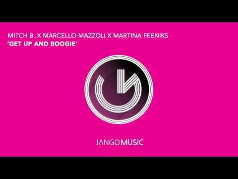 Mitch B., Marcello Mazzoli, Martina Feeniks - Get Up and Boogie (Official Audio - Video)
