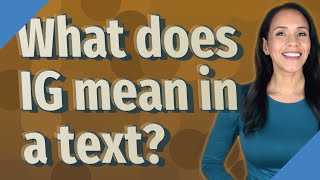 What does IG mean in a text