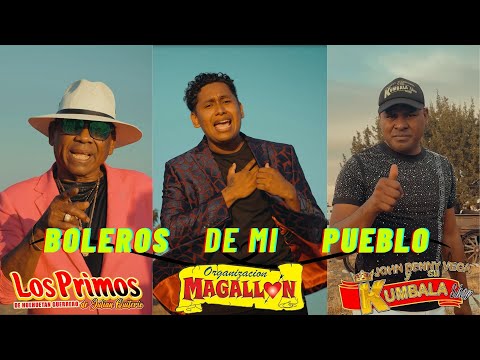 Boleros De Mi Pueblo - Organización Magallón Ft. Los Primos de Huehuetan/Kumbala Show(Video Oficial)