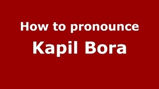 How to pronounce Kapil Bora