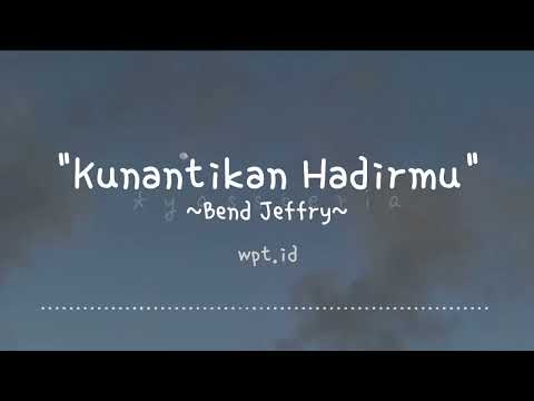 Kunantikan Hadirmu ~ Bend Jeffry Lirik