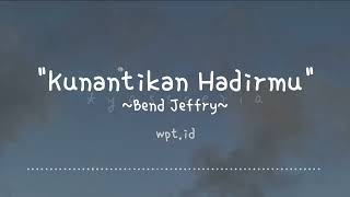 Download lagu Kunantikan Hadirmu ~ Bend Jeffry Lirik mp3
