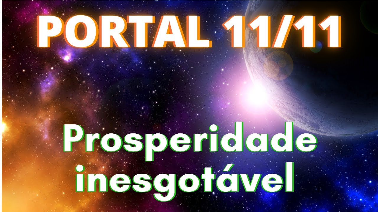 Meditação PORTAL 11-11 -  PROSPERIDADE INESGOTÁVEL para você