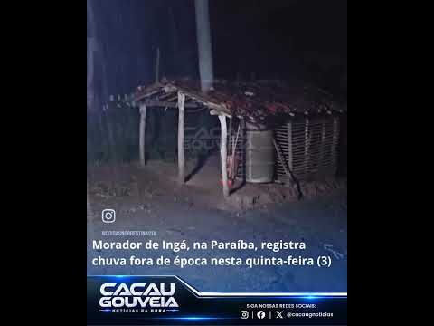 Morador de Ingá, na Paraíba, registra chuva fora de época nesta quinta-feira (3)