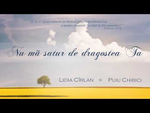 Lidia Cîrlan - Nu mă satur de dragostea Ta