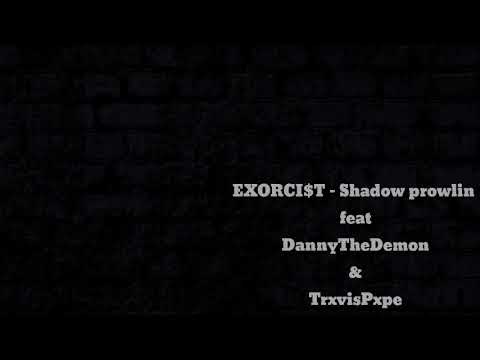EXORCI$T - Shadow prowlin feat DannyTheDemon & TrxvisPxpe
