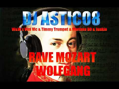 W&W x Vini Vic,Timmy Trumpet & Mariana BO,Junkie Kid - RAVE MOZART X WOLFGANG (Dj Astic08 2024 Edit)