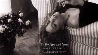 Mariah Carey • To Be Around You | Male Version
