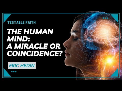 Is the Human Mind a Miracle? | Testable Faith