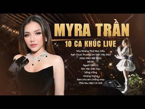 Myra Trần - 10 Ca Khúc Live Đặc Biệt "Như Những Phút Ban Đầu, Anh Chưa Thương Em Đến Vậy Đâu, If"