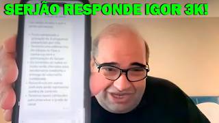 SERJÃO RESPONDE IGOR 3K