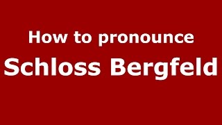 How to pronounce Schloss Bergfeld