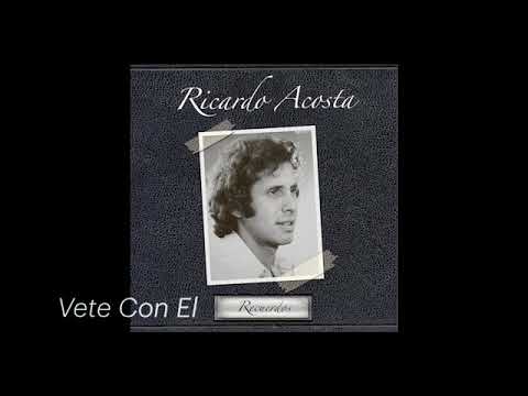 Ricardo Acosta - Vete Con El