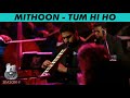 Tum Hi Ho | Mithoon Live Unplugged