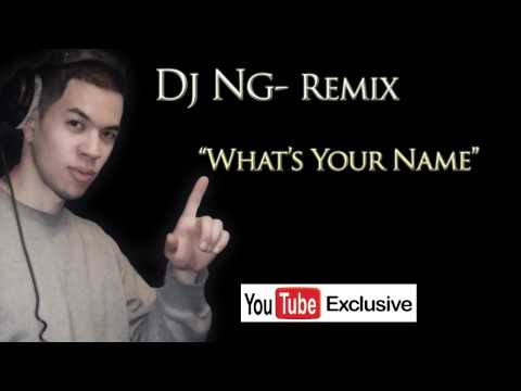 DJ NG-Whats Your Name (Remix)