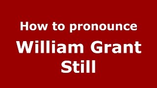 How to pronounce William Grant Still