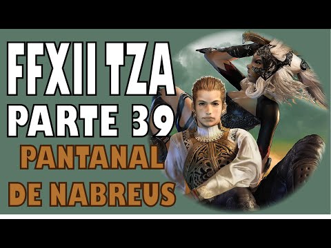 Guia del Final Fantasy XII Zodiac Age (100%) Parte 39 | Pantanal de Nabreus