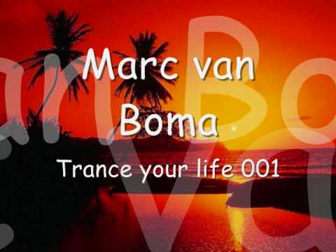 Marc van Boma - Trance your life 001 (Part 1)