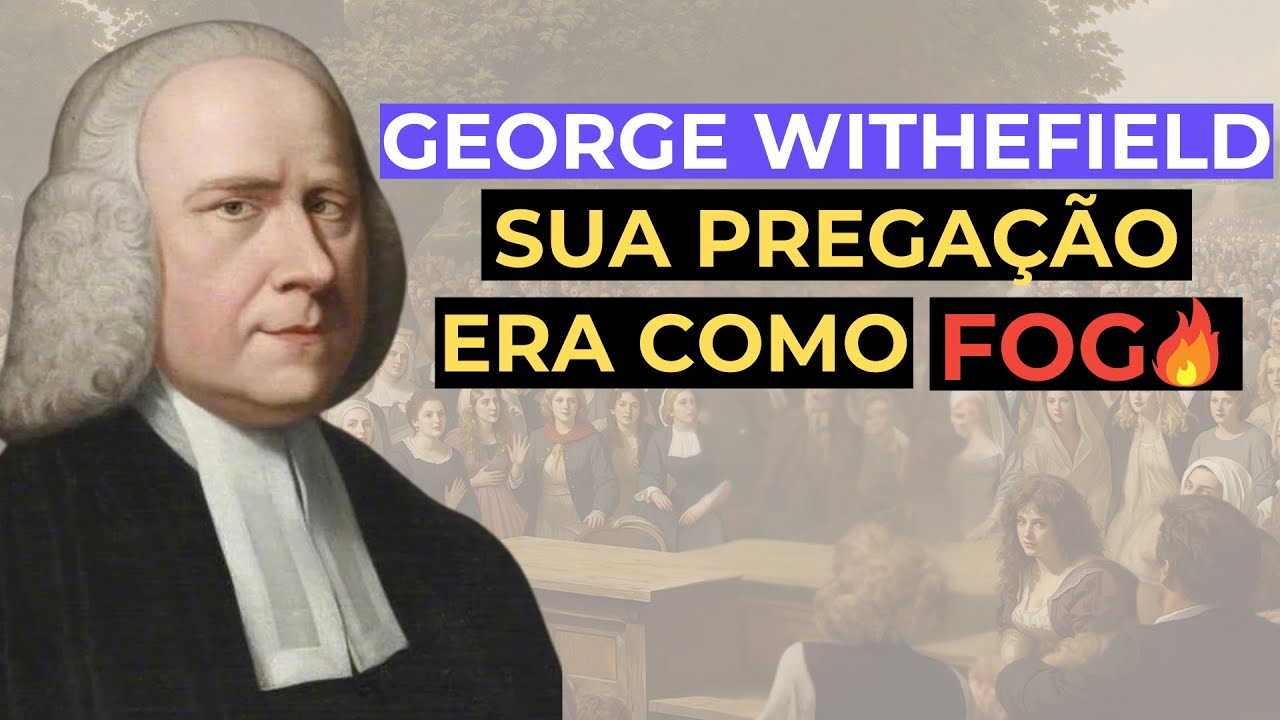 George Withefield | O Evangelista que Abalou toda a Inglaterra