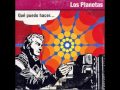 Los Planetas - Qué Puedo Hacer