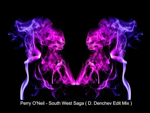 Perry O"Neil - South West Saga ( D.Denchev Edit Mix )