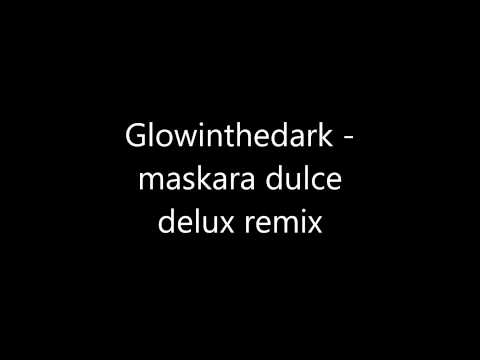 Glowinthedark - Maskara dulce deluxe remix