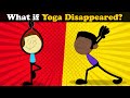 What if Yoga Disappeared? | #aumsum #whatif
